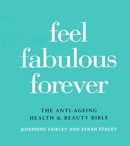 Imagen de archivo de Feel Fabulous Forever: The Anti-Aging Health and Beauty Bible a la venta por BookHolders
