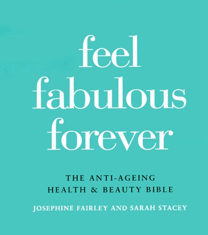 Stock image for Feel Fabulous Forever: The Anti-Aging Health and Beauty Bible for sale by BookHolders