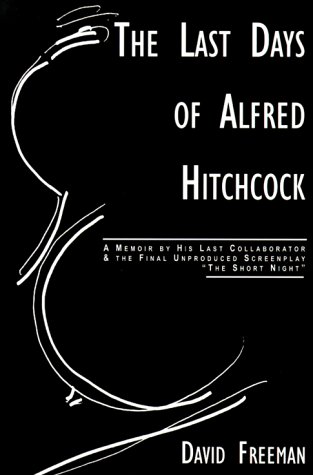 HITCHCOCK ALFRED > THE LAST DAYS OF ALFRED HITCHCOCK A Memoir by His Last Collaborator and the Fi...