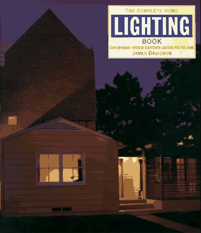 Stock image for The Complete Home Lighting Book : Contemporary Interior and Exterior Lighting for the Home for sale by Better World Books