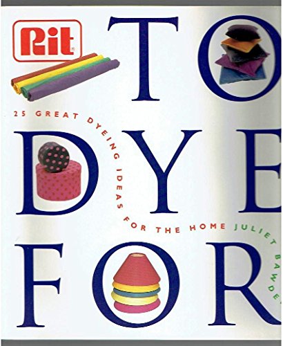 Stock image for To Dye For: The RIT Book of Creative Dying Projects for sale by HPB Inc.