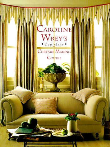 Beispielbild fr Caroline Wrey's Complete Curtain-Making Course zum Verkauf von Better World Books