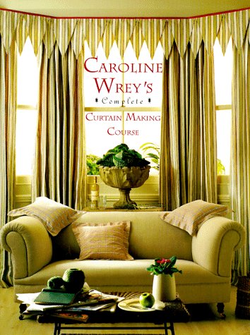 Stock image for Caroline Wrey's Complete Curtain-Making Course for sale by Better World Books