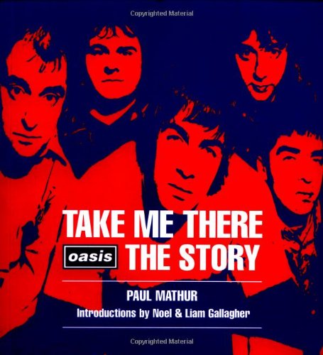 Beispielbild fr Take Me There : Oasis, the Story zum Verkauf von Better World Books