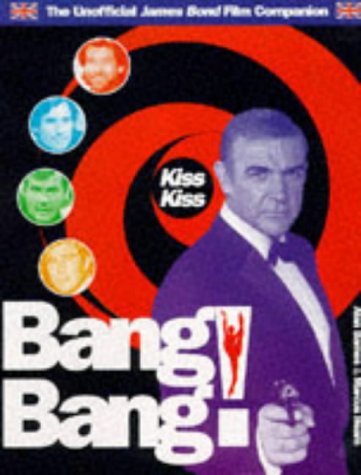 9780879518745: Kiss Kiss Bang Bang! The Unofficial James Bond Film Companion