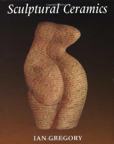 Sculptural Ceramics (9780879519384) by Gregory, Ian