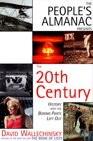 Stock image for The People's Almanac Presents the Twentieth Century : History with the Boring Bits Left Out for sale by Better World Books