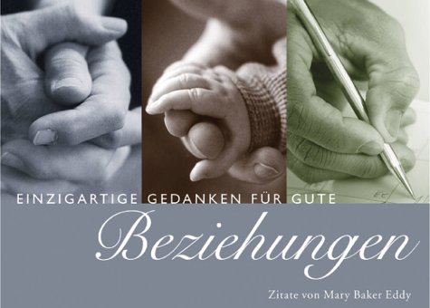 Einzigartige Gedanken für gute Beziehungen - Zitate von Mary Baker Eddy; Zusammengestellt von F. ...