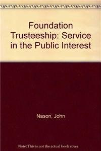 Beispielbild fr Foundation Trusteeship : Service in the Public Interest zum Verkauf von Better World Books