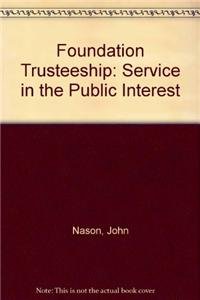 Imagen de archivo de Foundation Trusteeship: Service in the Public Interest a la venta por Wonder Book