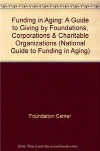 Imagen de archivo de Funding in Aging: A Guide to Giving by Foundations, Corporations, & Charitable Organizations (National Guide to Funding in Aging) a la venta por POQUETTE'S BOOKS