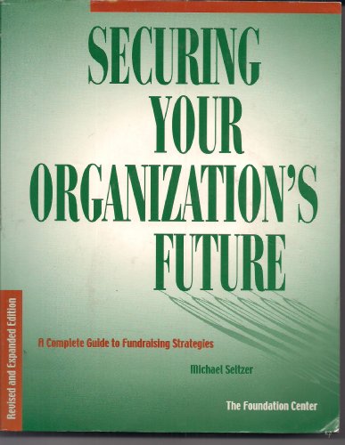 Beispielbild fr Securing Your Organization's Future : A Complete Guide to Fundraising Strategies zum Verkauf von Better World Books