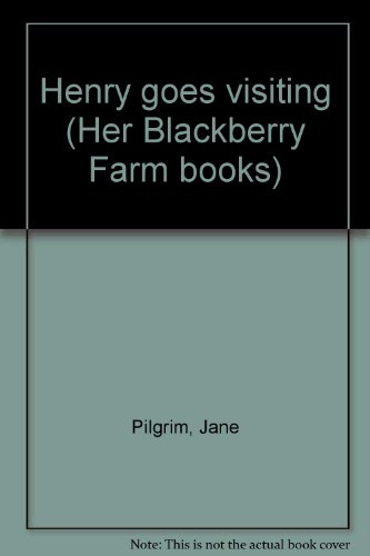 Henry goes visiting (Her Blackberry Farm books) (9780879550073) by Pilgrim, Jane