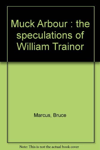 Imagen de archivo de Muck Arbour : the speculations of William Trainor a la venta por Newsboy Books