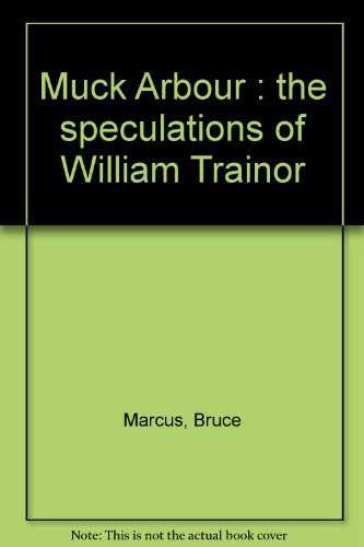 Stock image for Muck Arbour : the speculations of William Trainor for sale by Newsboy Books