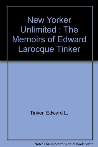 Stock image for New Yorker Unlimited : The Memoirs of Edward Larocque Tinker for sale by Books From California