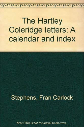 Beispielbild fr The Hartley Coleridge Letters : A Calendar and Index zum Verkauf von Better World Books