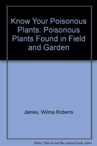 9780879610135: Know Your Poisonous Plants: Poisonous Plants Found in Field and Garden