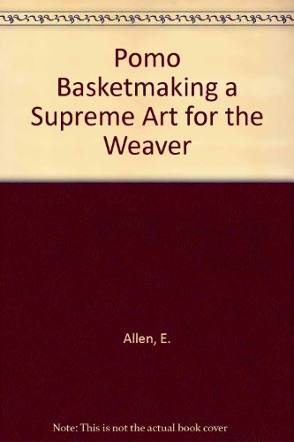 Stock image for Pomo Basketmaking a Supreme Art for the Weaver for sale by -OnTimeBooks-