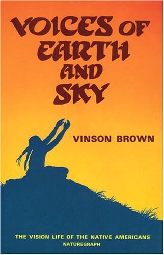Stock image for Voices of Earth and Sky : The Vision Life of the Native Americans for sale by Better World Books: West