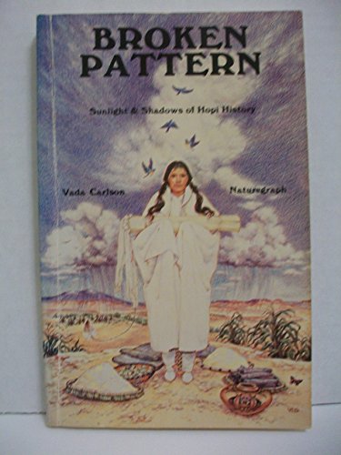 Stock image for Broken Pattern: Sunlight & Shadows of Hopi History for sale by Nelsons Books