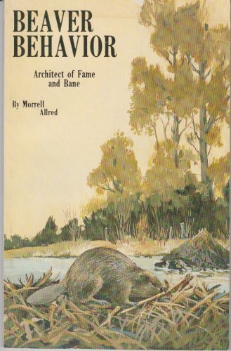 Beispielbild fr Beaver Behavior: Architect of Fame and Bane zum Verkauf von Books From California