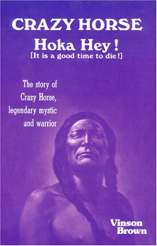 Beispielbild fr Crazy Horse Hoka Hey! (It Is a Good Time to Die!) The Story of Crazy Horse, Legendary Mystic and Warrior zum Verkauf von Half Price Books Inc.