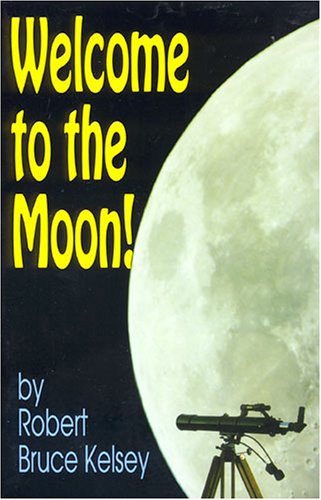 Welcome to the Moon: Twelve Lunar Expeditions for Small Telescopes (9780879612450) by Kelsey, Robert Bruce
