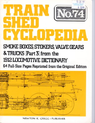 Imagen de archivo de Train Shed Cyclopedia No. 74: Smoke Boxes, Stokers, Valve Gears & Trucks from the 1912 Locomotive Dictionary a la venta por Books From California