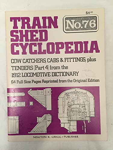 Beispielbild fr Train Shed Cyclopedia No. 76: Cow Catchers, Cabs & Fittings, Plus Tenders (Part 4) from the 1912 Locomotive Dictionary zum Verkauf von Books From California