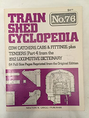 Stock image for Train Shed Cyclopedia No. 76: Cow Catchers, Cabs & Fittings, Plus Tenders (Part 4) from the 1912 Locomotive Dictionary for sale by Books From California