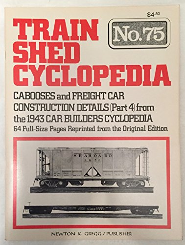 9780879620806: Train Shed Cyclopedia No. 75: Cabooses & Freight Car Construction Details (Part 4) from the 1943 Car Builders Cyclopedia