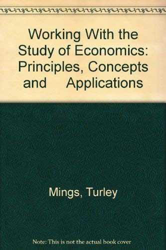 Imagen de archivo de Working with the Study of Economics : Principles, Concepts and Applications a la venta por Better World Books