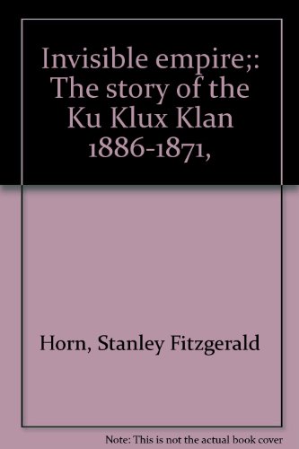 Beispielbild fr Invisible Empire: The Story of the Ku Klux Klan 1886-1871 zum Verkauf von Eatons Books and Crafts