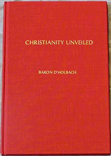 Imagen de archivo de Christianity Unveiled Being an Examination of the Principles and Effects of the Christian Religion a la venta por Willis Monie-Books, ABAA