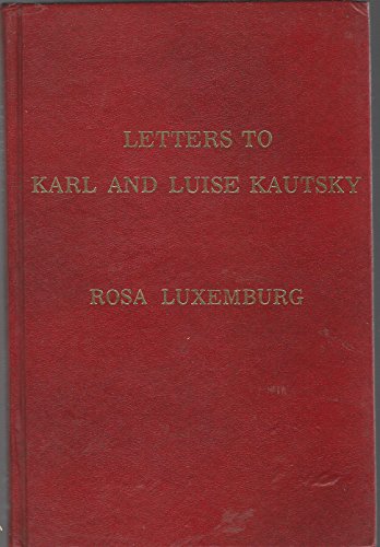 Letters to Karl and Luise Kautsky from 1896 to 1918 (9780879681906) by Luxemburg, Rosa) Kautsky, Louis (editor) Lochner, Louis P. (trans)