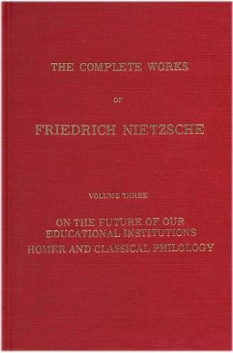 Stock image for The Complete Works of Friedrich Nietzsche: The Future of Educational Institutions, Homer and Classical Philology (Volume 3 only) for sale by J. C. Burris, Bookseller