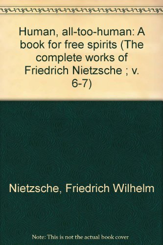 Beispielbild fr Human, all-too-human: A book for free spirits (The complete works of Friedrich Nietzsche ; v. 6-7) zum Verkauf von ThriftBooks-Atlanta