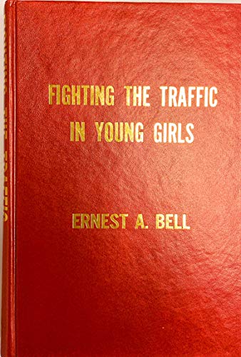 Stock image for Fighting the traffic in young girls: Or, War on the white slave trade : a complete and detailed account of the shameless traffic in young girls for sale by dsmbooks