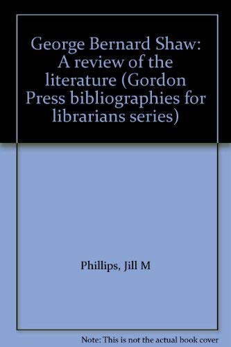 Stock image for George Bernard Shaw: A review of the literature (Gordon Press bibliographies for librarians series) for sale by Redux Books