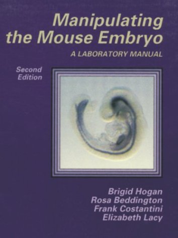 Manipulating the Mouse Embryo: A Laboratory Manual (9780879693848) by Hogan, Brigid; Beddington, Rosa; Costantini, Frank; Lacy, Elizabeth