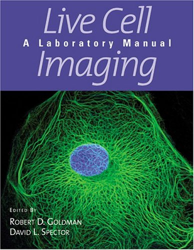 Live Cell Imaging: A Laboratory Manual - Goldman, Robert D (Editor), and Spector, David (Editor)