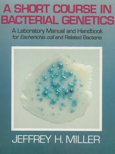 A Short Course in Bacterial Genetics: A Handbook for Escherichia Coli and Related Bacteria (9780879697907) by Miller, Jeffrey H.