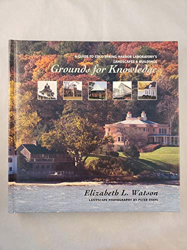 Grounds for Knowledge: A Guide to Cold Spring Harbor Laboratory's Landscapes and Buildings/Introducing the Bungtown Botanical Garden (9780879697990) by Watson, Elizabeth L.