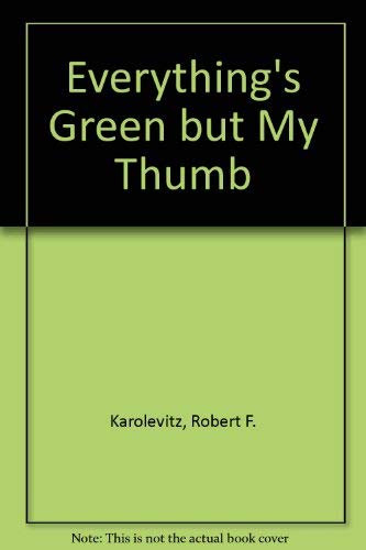 Stock image for Everything's Green but My Thumb for sale by Bayside Books