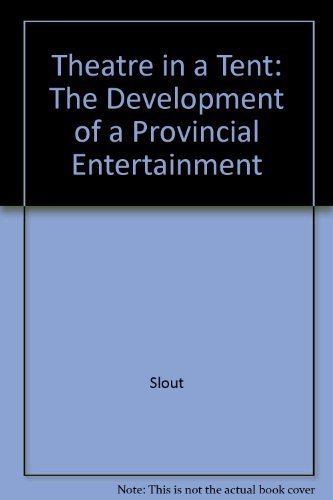 THEATRE IN A TENT: THE DEVELOPMENT OF A PROVINCIAL ENTERTAINMENT.