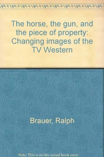 Beispielbild fr The horse, the gun, and the piece of property: Changing images of the TV Western zum Verkauf von Books From California