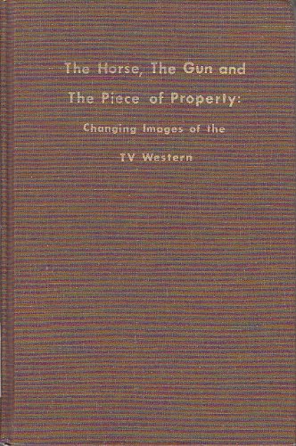 Imagen de archivo de The Horse, the Gun, and the Piece of Property: Changing Images of the TV Western a la venta por Tiber Books