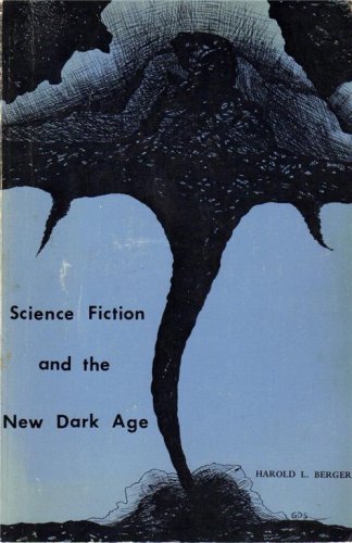 Science Fiction and the New Dark Age - Berger, Harold L.