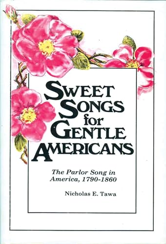 Beispielbild fr Sweet Songs for Gentle Americans : The Parlor Song in America, 1790-1860 zum Verkauf von Better World Books